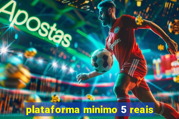 plataforma minimo 5 reais